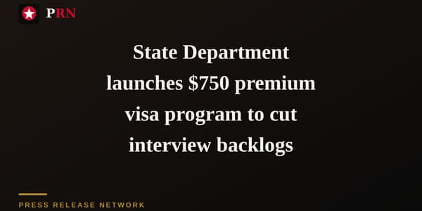 State Department launches $750 premium visa program to cut interview backlogs