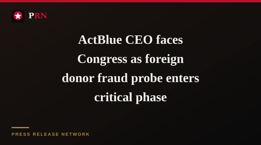 ActBlue CEO faces Congress as foreign donor fraud probe enters critical phase