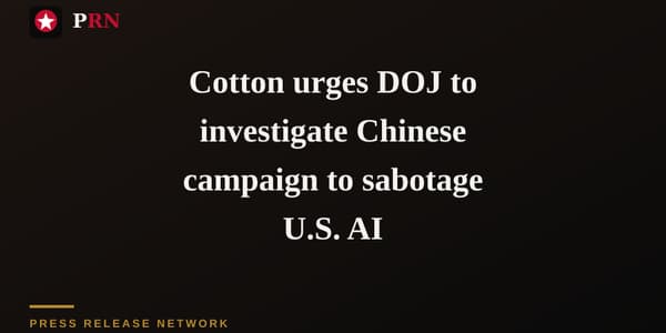 Cotton urges DOJ to investigate Chinese campaign to sabotage U.S. AI