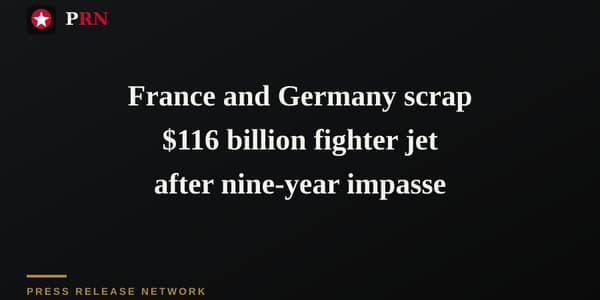 France and Germany scrap $116 billion fighter jet after nine-year impasse