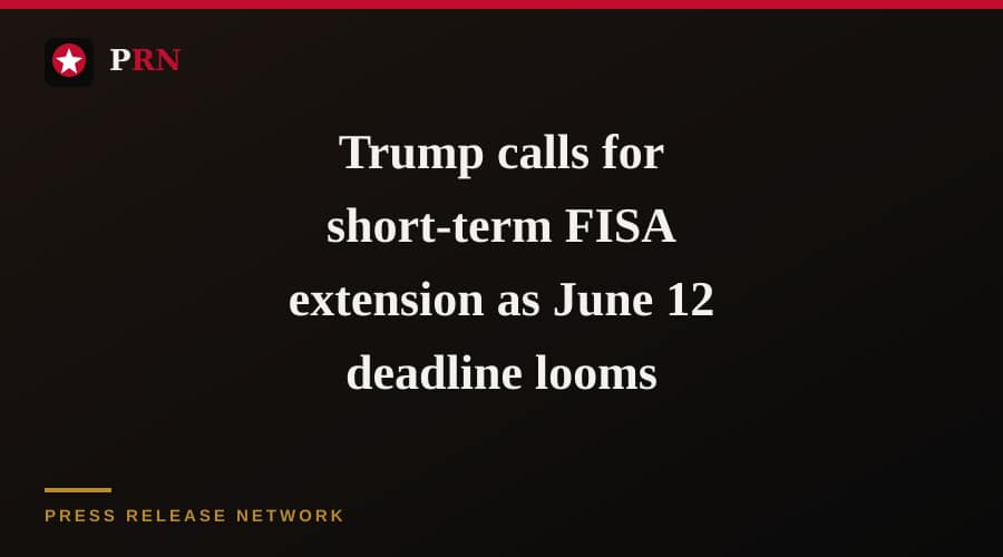 Trump calls for short-term FISA extension as June 12 deadline looms