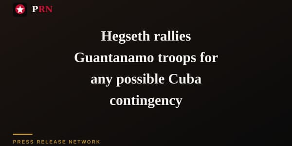 Hegseth rallies Guantanamo troops for any possible Cuba contingency