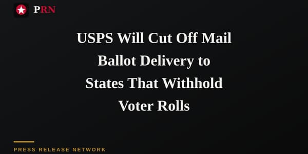 USPS Will Cut Off Mail Ballot Delivery to States That Withhold Voter Rolls