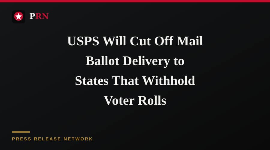 USPS Will Cut Off Mail Ballot Delivery to States That Withhold Voter Rolls