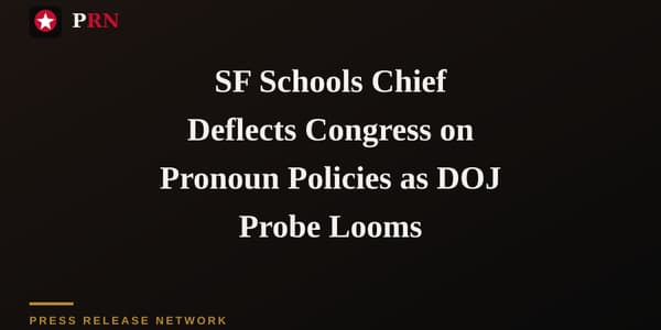 SF Schools Chief Deflects Congress on Pronoun Policies as DOJ Probe Looms