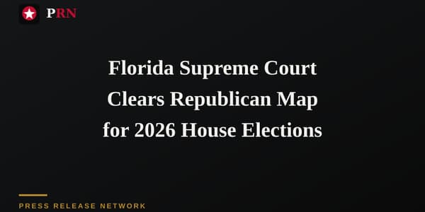 Florida Supreme Court Clears Republican Map for 2026 House Elections