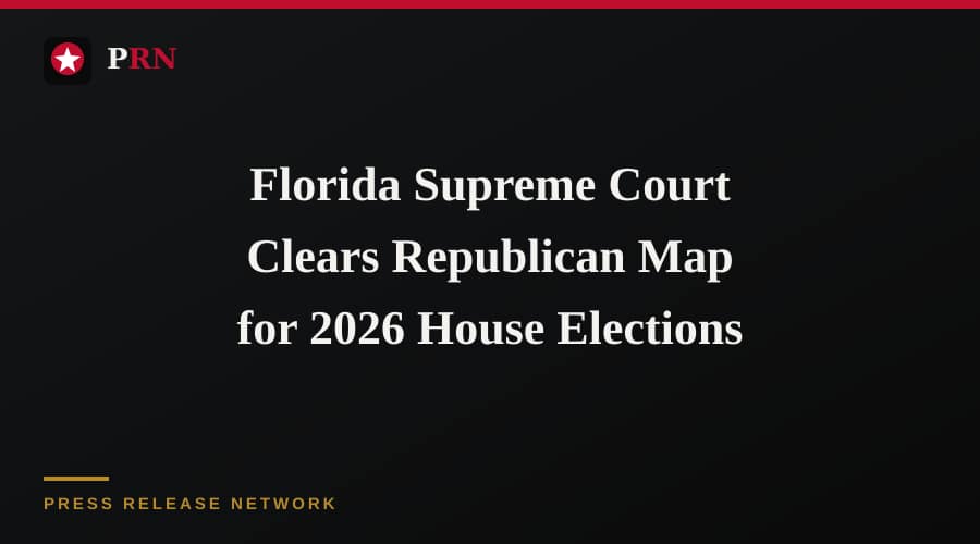 Florida Supreme Court Clears Republican Map for 2026 House Elections