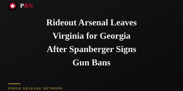 Rideout Arsenal Leaves Virginia for Georgia After Spanberger Signs Gun Bans