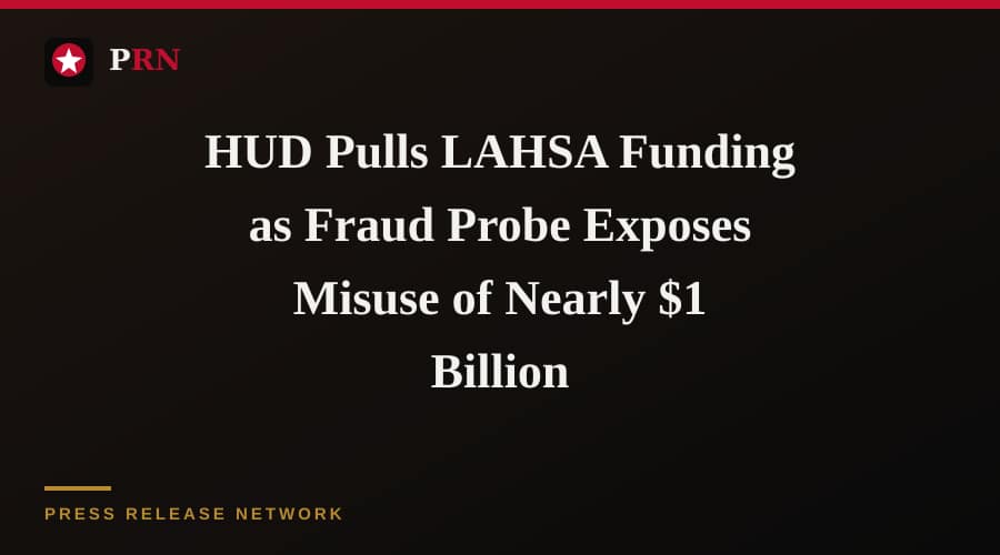 HUD Pulls LAHSA Funding as Fraud Probe Exposes Misuse of Nearly $1 Billion