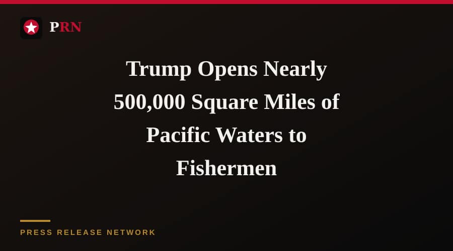 Trump Opens Nearly 500,000 Square Miles of Pacific Waters to Fishermen