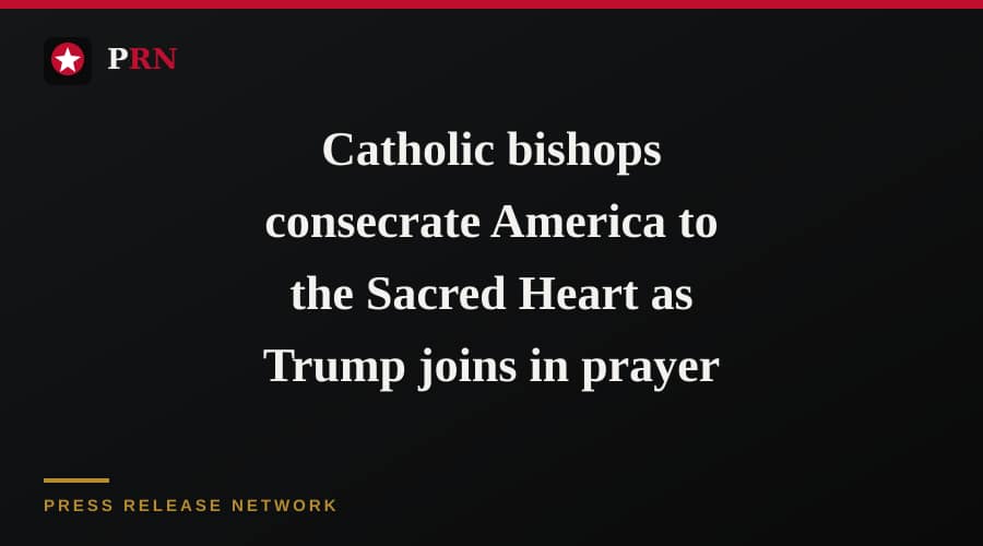 Catholic bishops consecrate America to the Sacred Heart as Trump joins in prayer