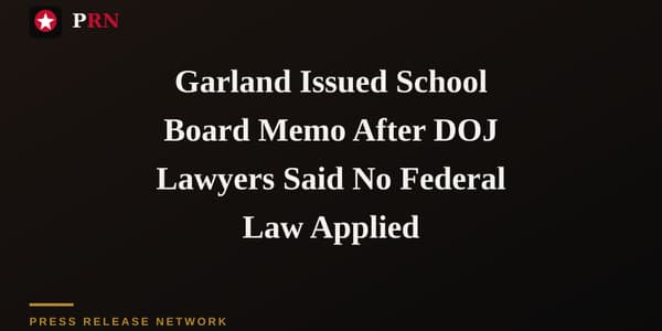 Garland Issued School Board Memo After DOJ Lawyers Said No Federal Law Applied