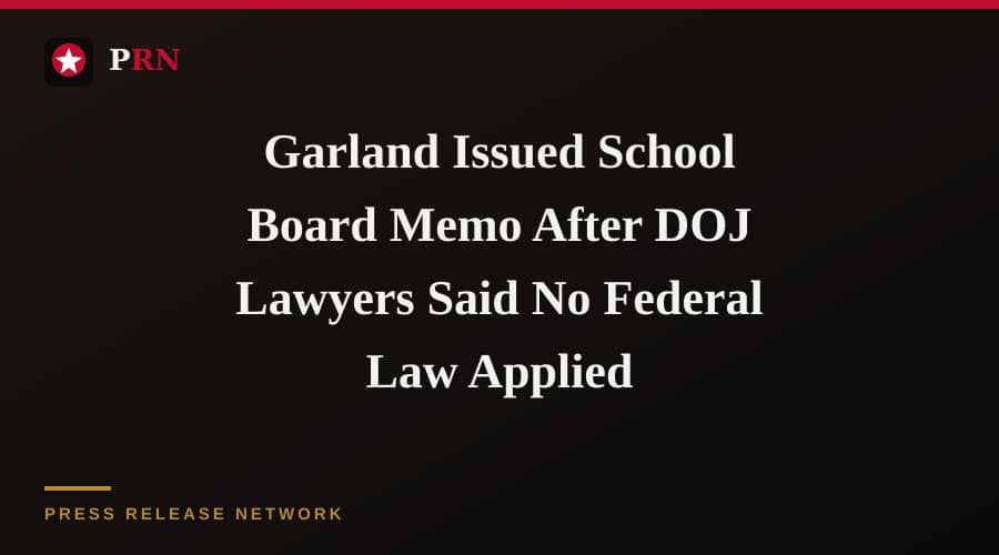 Garland Issued School Board Memo After DOJ Lawyers Said No Federal Law Applied